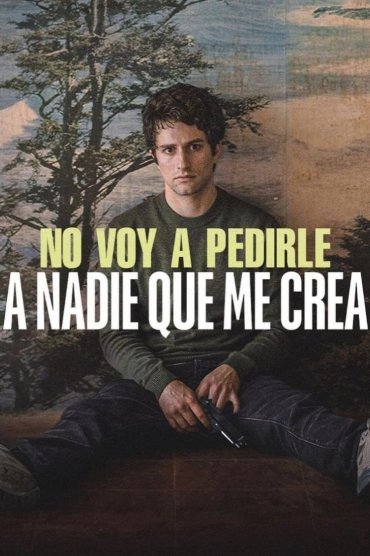 No voy a pedirle a nadie que me crea
